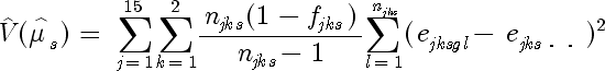 모수추정량 = \sum_{j=1}^{15} \sum_{k=1}^{2} \frac{n _{jks} \left( 1 - f _{jks} \right)}{n _{jks} - 1} \sum_{l=1}^{n _{jks}}\left( e _{jksgl} - e _{jks} \right)^2