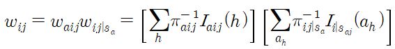 w _{ij} =w _{aij} w _{ijvert  s _{a}} = LEFT [ sum _{h} ^{} pi  _{aij}^{-1} I _{aij} (h) RIGHT ] ` LEFT [ sum _{a _{h}} ^{} pi  _{ijvert  s _{a}}^{-1} I _{ivert  s _{aj}} (a _